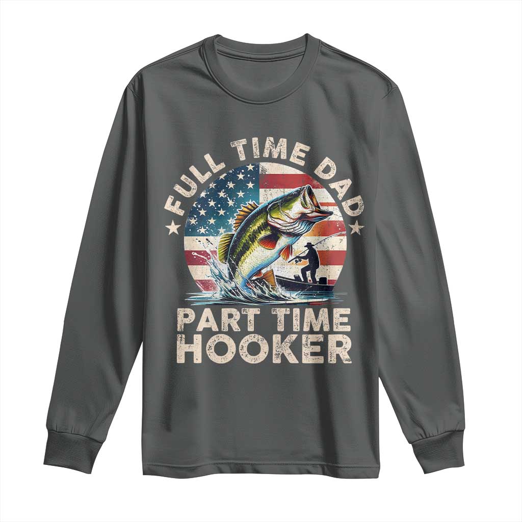 Funny Full Time Dad Part Time Hooker Long Sleeve Shirt Fishing Dad American Flag TS11 Dark Heather Print Your Wear