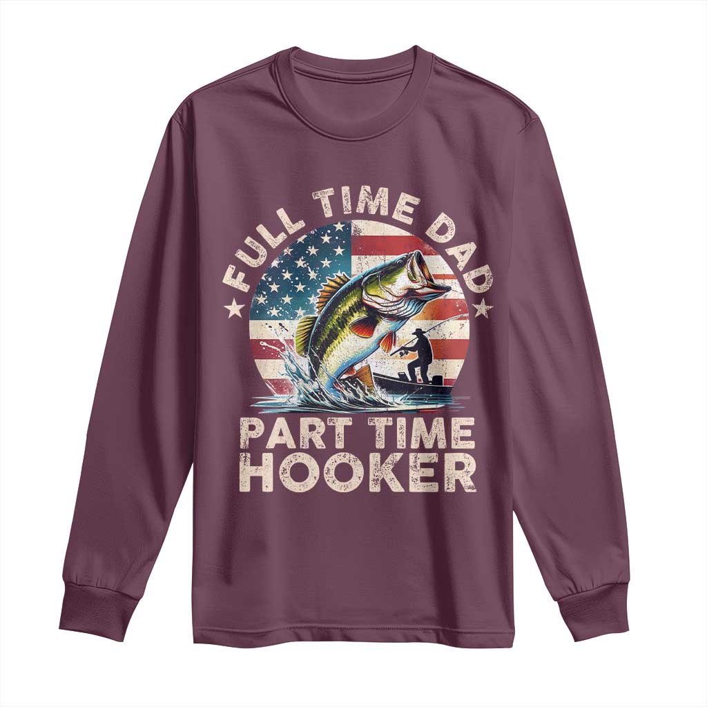 Funny Full Time Dad Part Time Hooker Long Sleeve Shirt Fishing Dad American Flag TS11 Maroon Print Your Wear