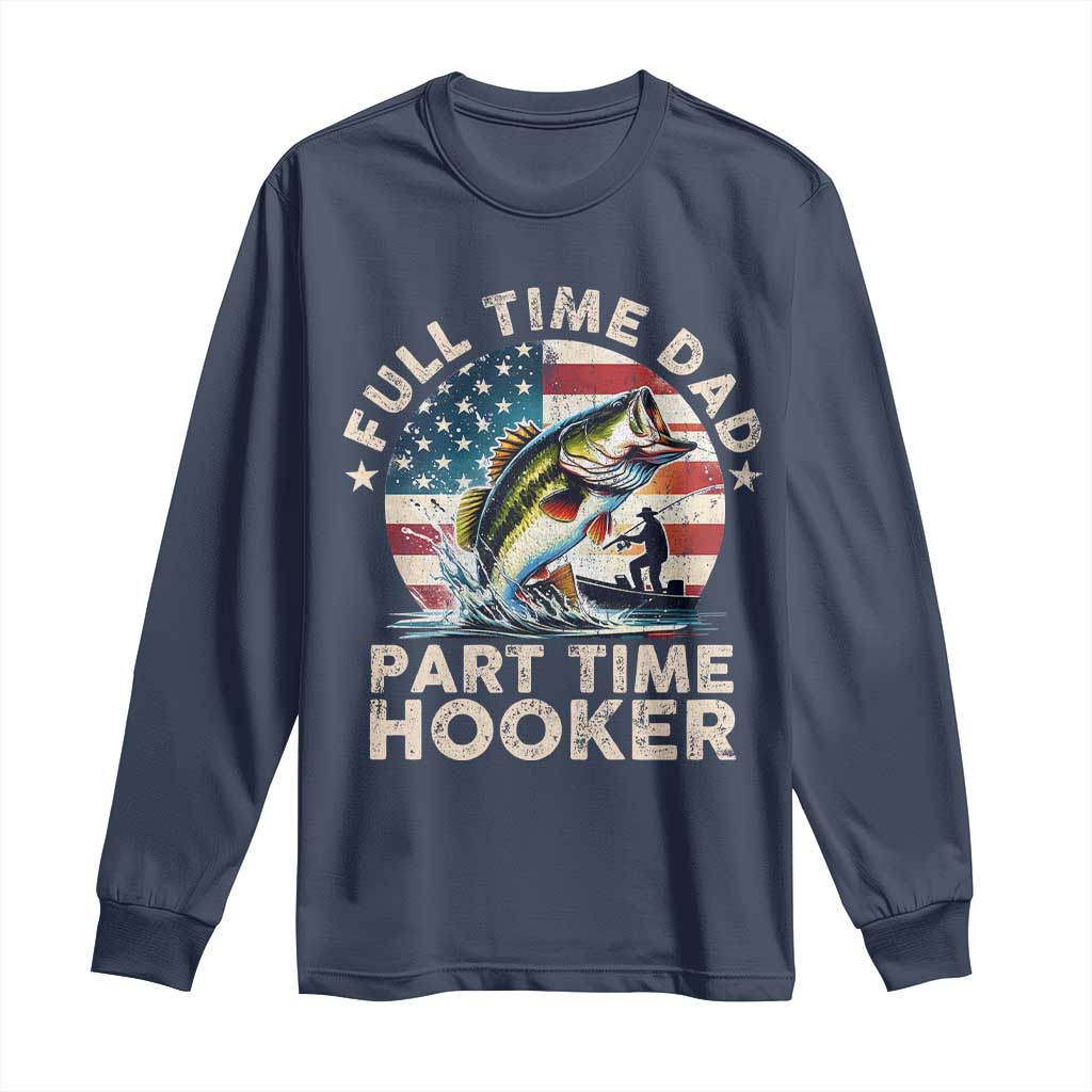 Funny Full Time Dad Part Time Hooker Long Sleeve Shirt Fishing Dad American Flag TS11 Navy Print Your Wear