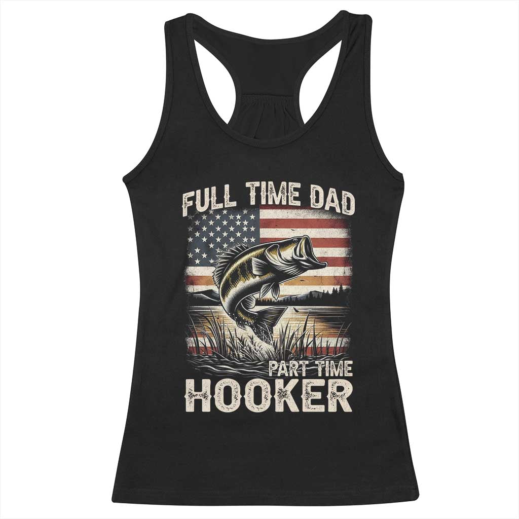 Funny Full Time Dad Part Time Hooker Racerback Tank Top Fisherman Father's Day American Flag TS11 Black Print Your Wear