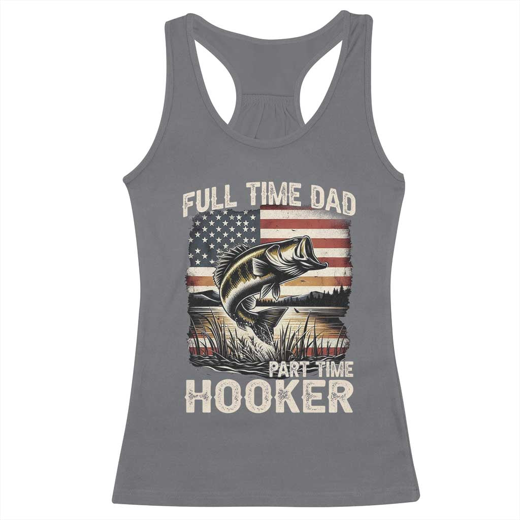 Funny Full Time Dad Part Time Hooker Racerback Tank Top Fisherman Father's Day American Flag TS11 Charcoal Print Your Wear