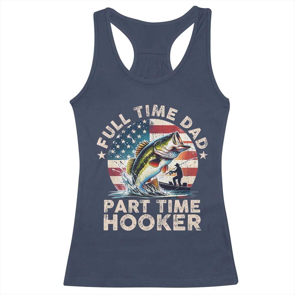 Funny Full Time Dad Part Time Hooker Racerback Tank Top Fishing Dad American Flag TS11 Navy Print Your Wear