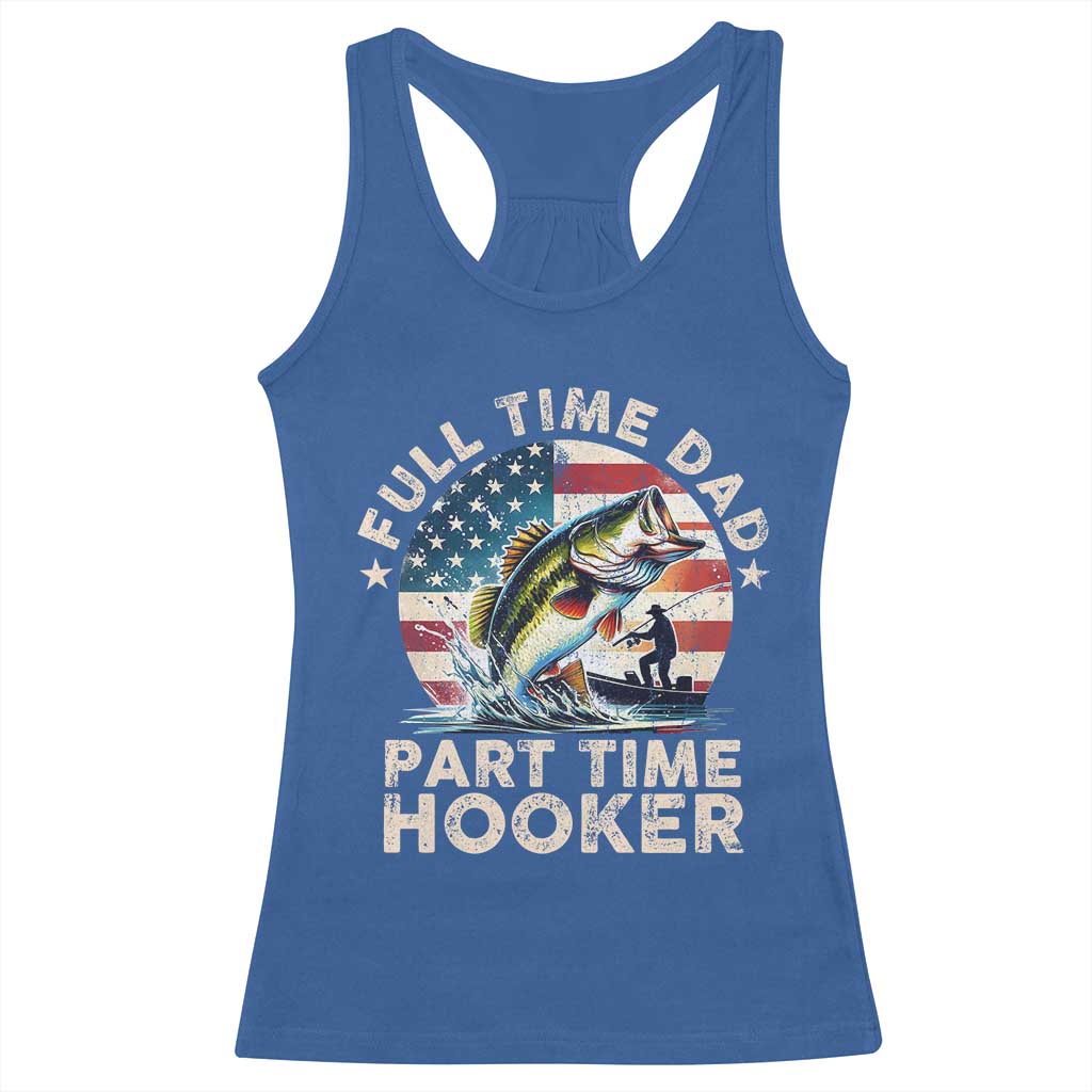 Funny Full Time Dad Part Time Hooker Racerback Tank Top Fishing Dad American Flag TS11 Royal Blue Print Your Wear