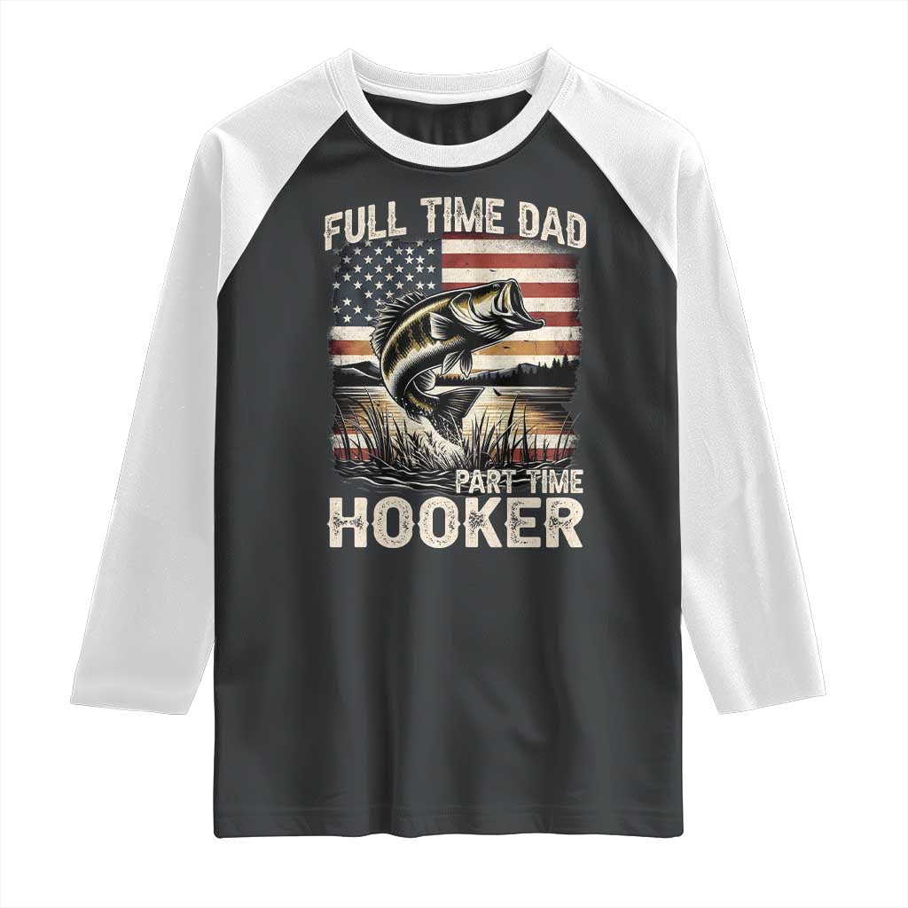 Funny Full Time Dad Part Time Hooker Raglan Shirt Fisherman Father's Day American Flag TS11 Black White Print Your Wear