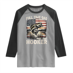 Funny Full Time Dad Part Time Hooker Raglan Shirt Fisherman Father's Day American Flag TS11 Sport Gray Black Print Your Wear