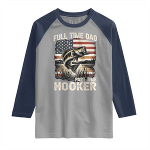 Funny Full Time Dad Part Time Hooker Raglan Shirt Fisherman Father's Day American Flag TS11 Sport Gray Navy Print Your Wear