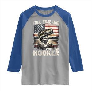 Funny Full Time Dad Part Time Hooker Raglan Shirt Fisherman Father's Day American Flag TS11 Sport Gray Royal Print Your Wear