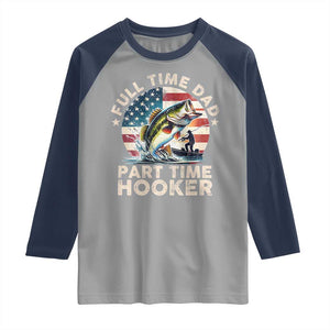 Funny Full Time Dad Part Time Hooker Raglan Shirt Fishing Dad American Flag TS11 Sport Gray Navy Print Your Wear