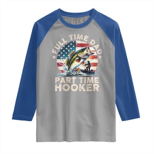 Funny Full Time Dad Part Time Hooker Raglan Shirt Fishing Dad American Flag TS11 Sport Gray Royal Print Your Wear