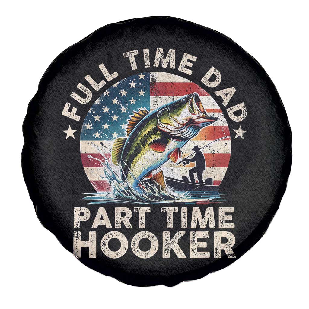 Funny Full Time Dad Part Time Hooker Spare Tire Cover Fishing Dad American Flag TS11 Print Your Wear