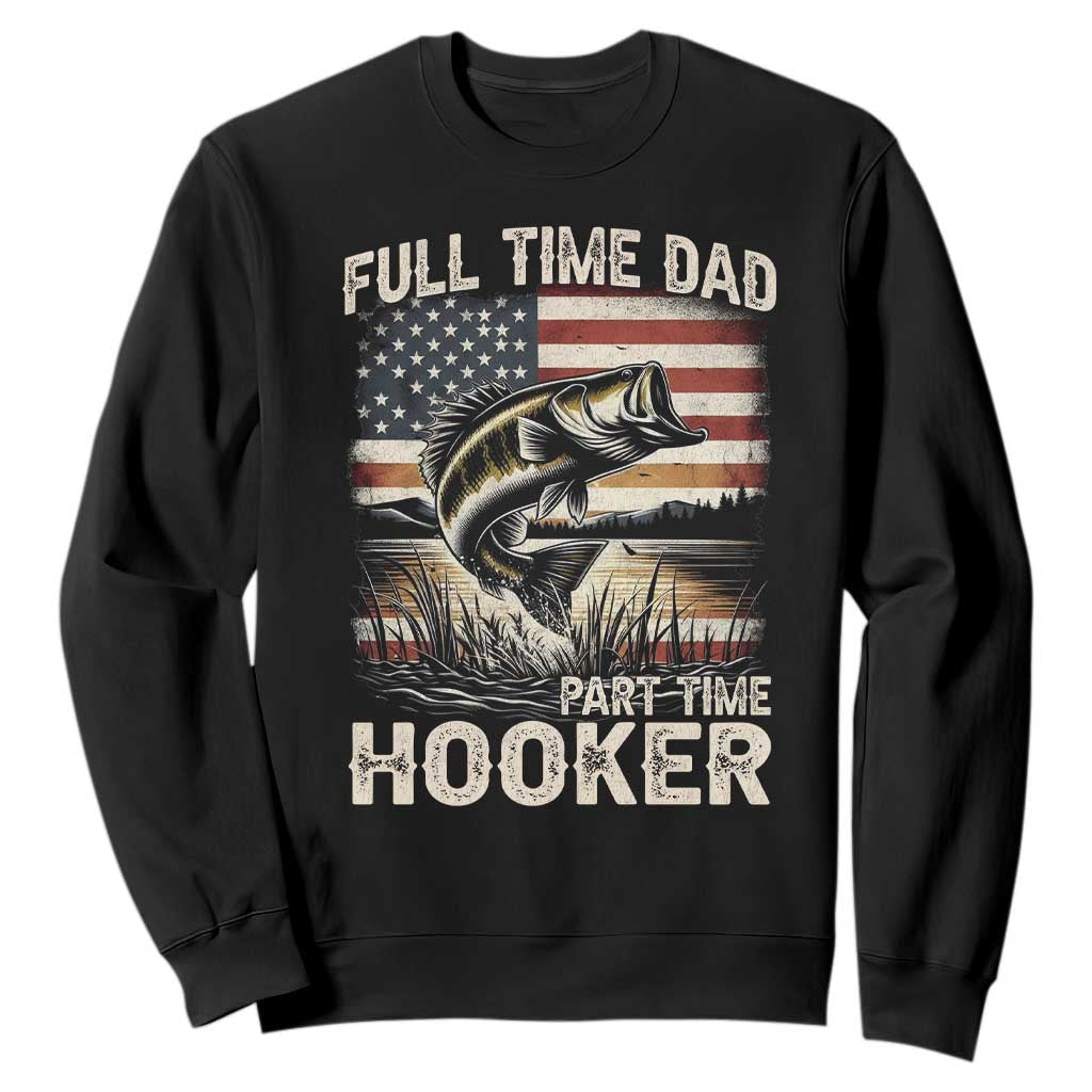 Funny Full Time Dad Part Time Hooker Sweatshirt Fisherman Father's Day American Flag TS11 Black Print Your Wear