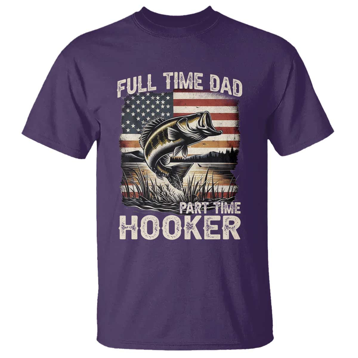 Funny Full Time Dad Part Time Hooker T Shirt Fisherman Father's Day American Flag TS11 Purple Print Your Wear