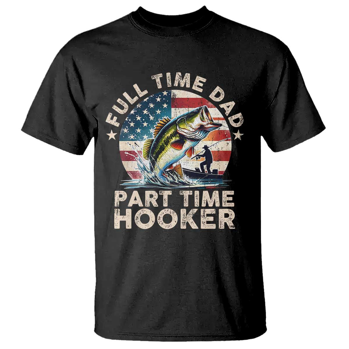 Funny Full Time Dad Part Time Hooker T Shirt Fishing Dad American Flag TS11 Black Print Your Wear