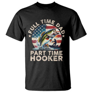 Funny Full Time Dad Part Time Hooker T Shirt Fishing Dad American Flag TS11 Black Print Your Wear