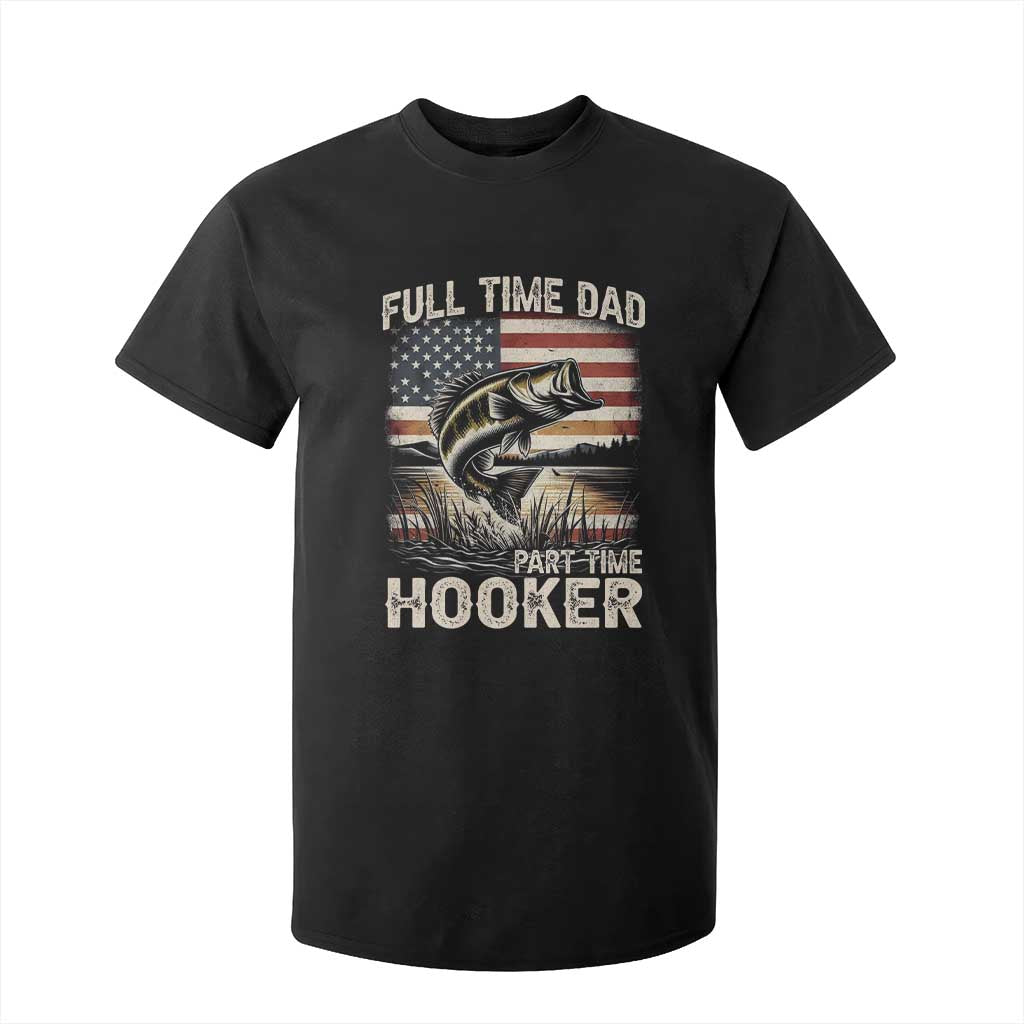 Funny Full Time Dad Part Time Hooker T Shirt For Kid Fisherman Father's Day American Flag TS11 Black Print Your Wear