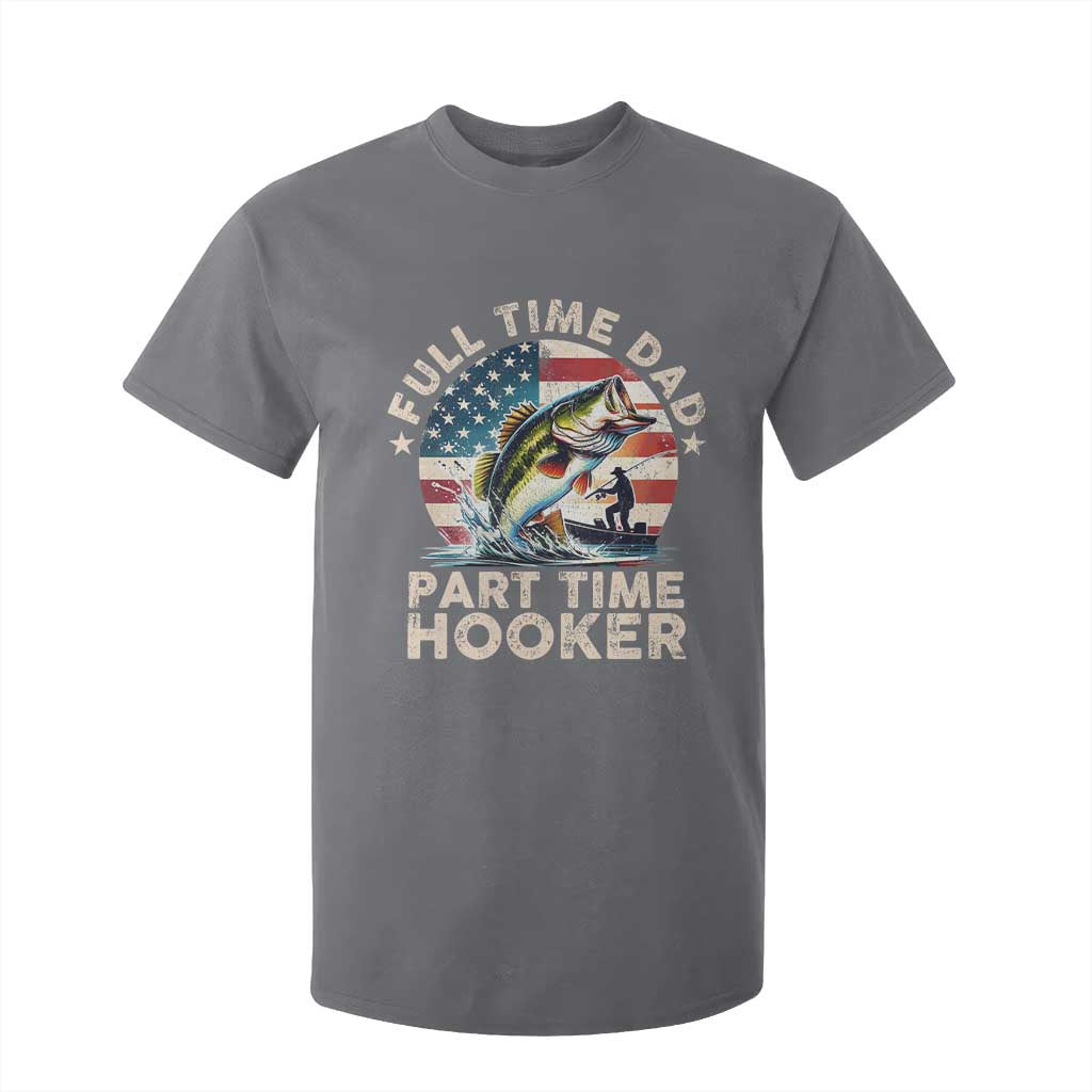 Funny Full Time Dad Part Time Hooker T Shirt For Kid Fishing Dad American Flag TS11 Charcoal Print Your Wear