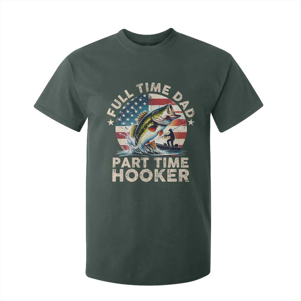Funny Full Time Dad Part Time Hooker T Shirt For Kid Fishing Dad American Flag TS11 Dark Forest Green Print Your Wear