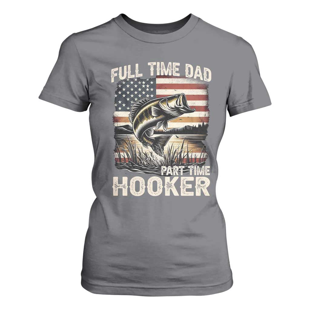 Funny Full Time Dad Part Time Hooker T Shirt For Women Fisherman Father's Day American Flag TS11 Charcoal Print Your Wear