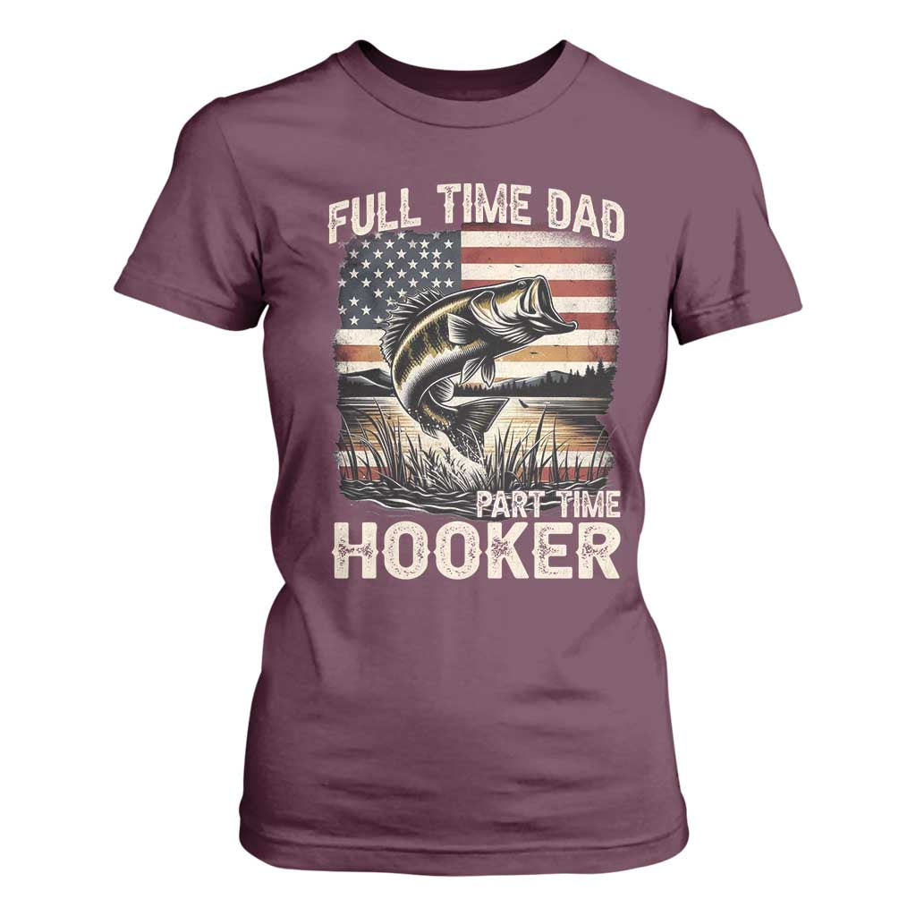 Funny Full Time Dad Part Time Hooker T Shirt For Women Fisherman Father's Day American Flag TS11 Maroon Print Your Wear
