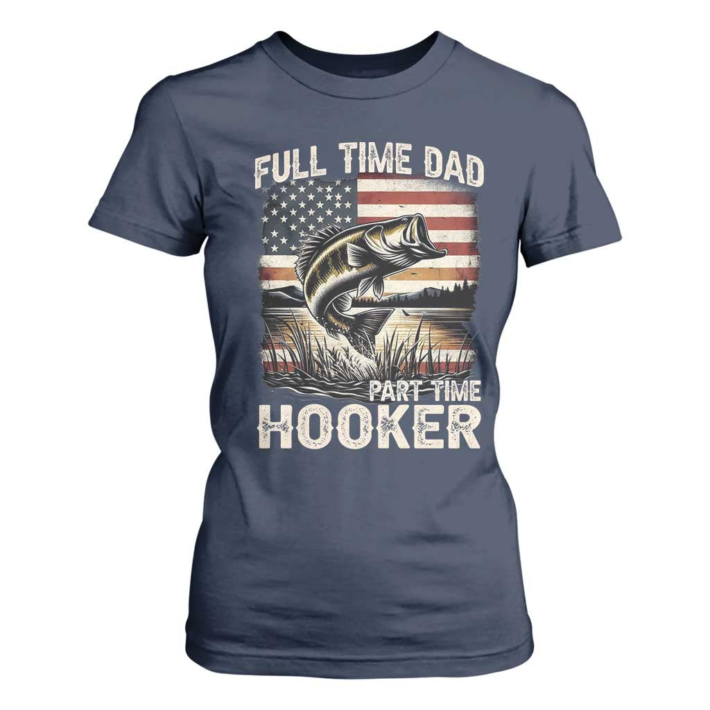 Funny Full Time Dad Part Time Hooker T Shirt For Women Fisherman Father's Day American Flag TS11 Navy Print Your Wear