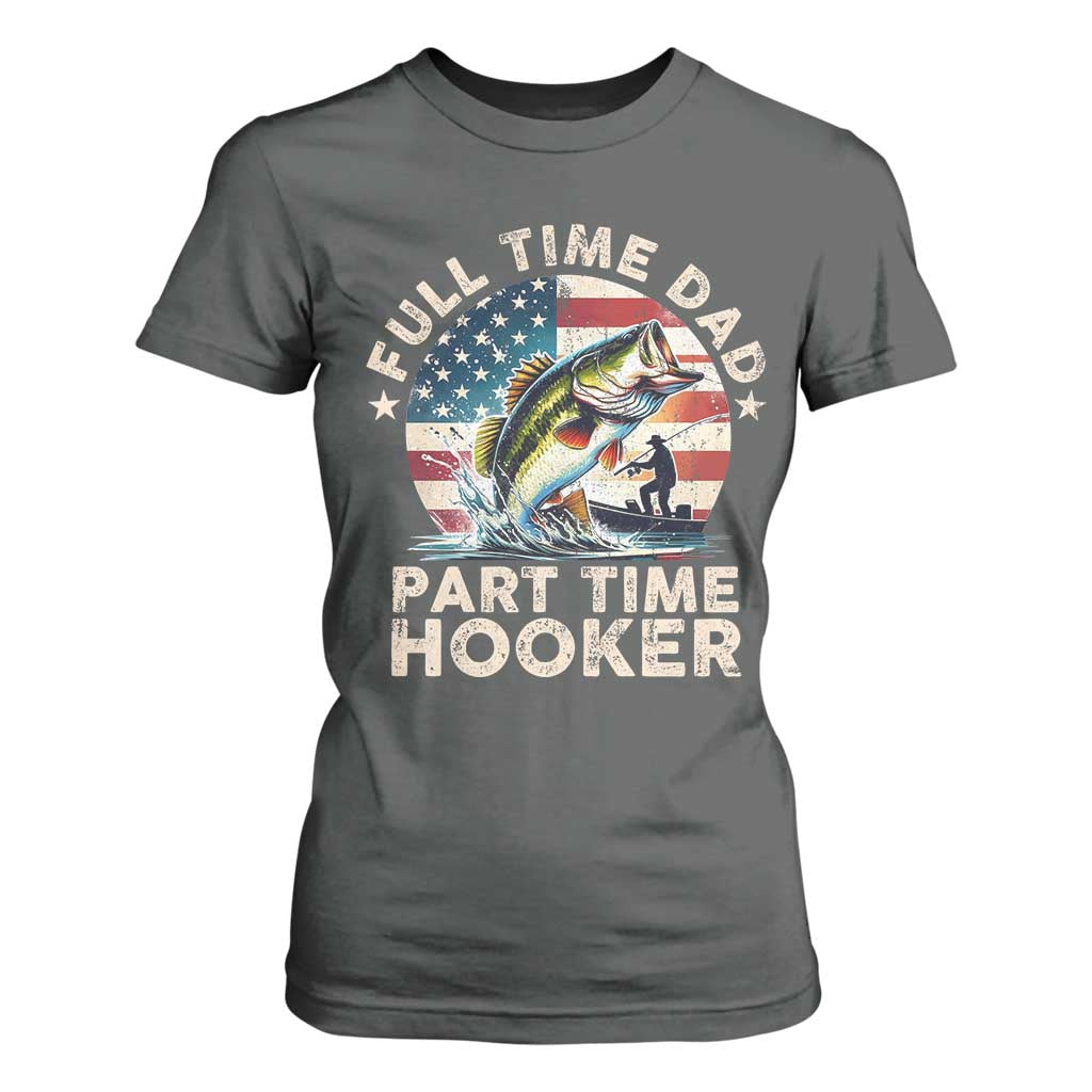 Funny Full Time Dad Part Time Hooker T Shirt For Women Fishing Dad American Flag TS11 Dark Heather Print Your Wear