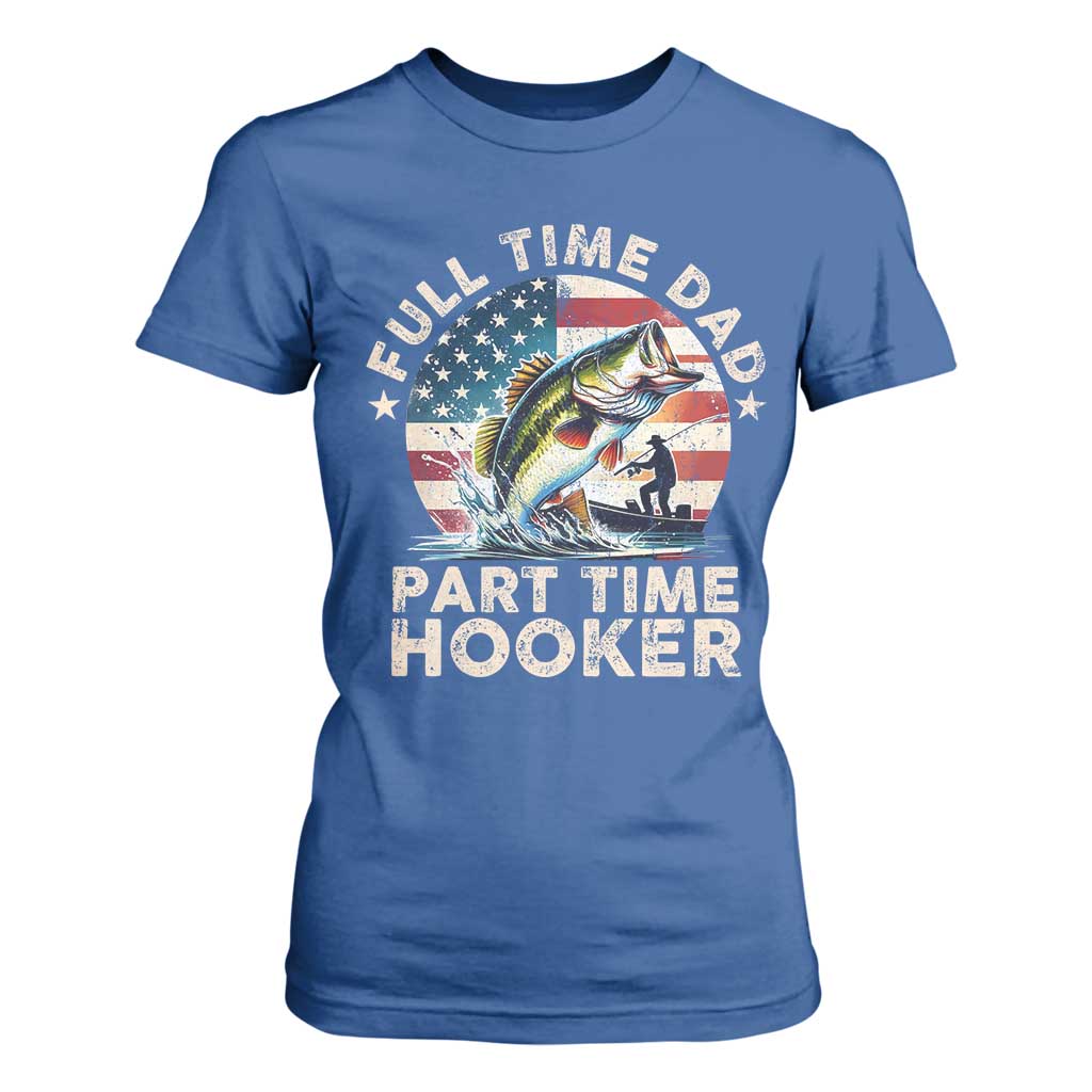 Funny Full Time Dad Part Time Hooker T Shirt For Women Fishing Dad American Flag TS11 Royal Blue Print Your Wear