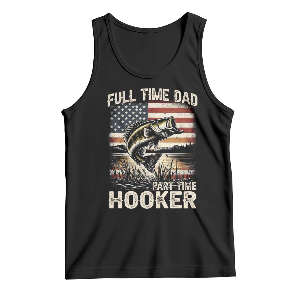 Funny Full Time Dad Part Time Hooker Tank Top Fisherman Father's Day American Flag TS11 Black Print Your Wear