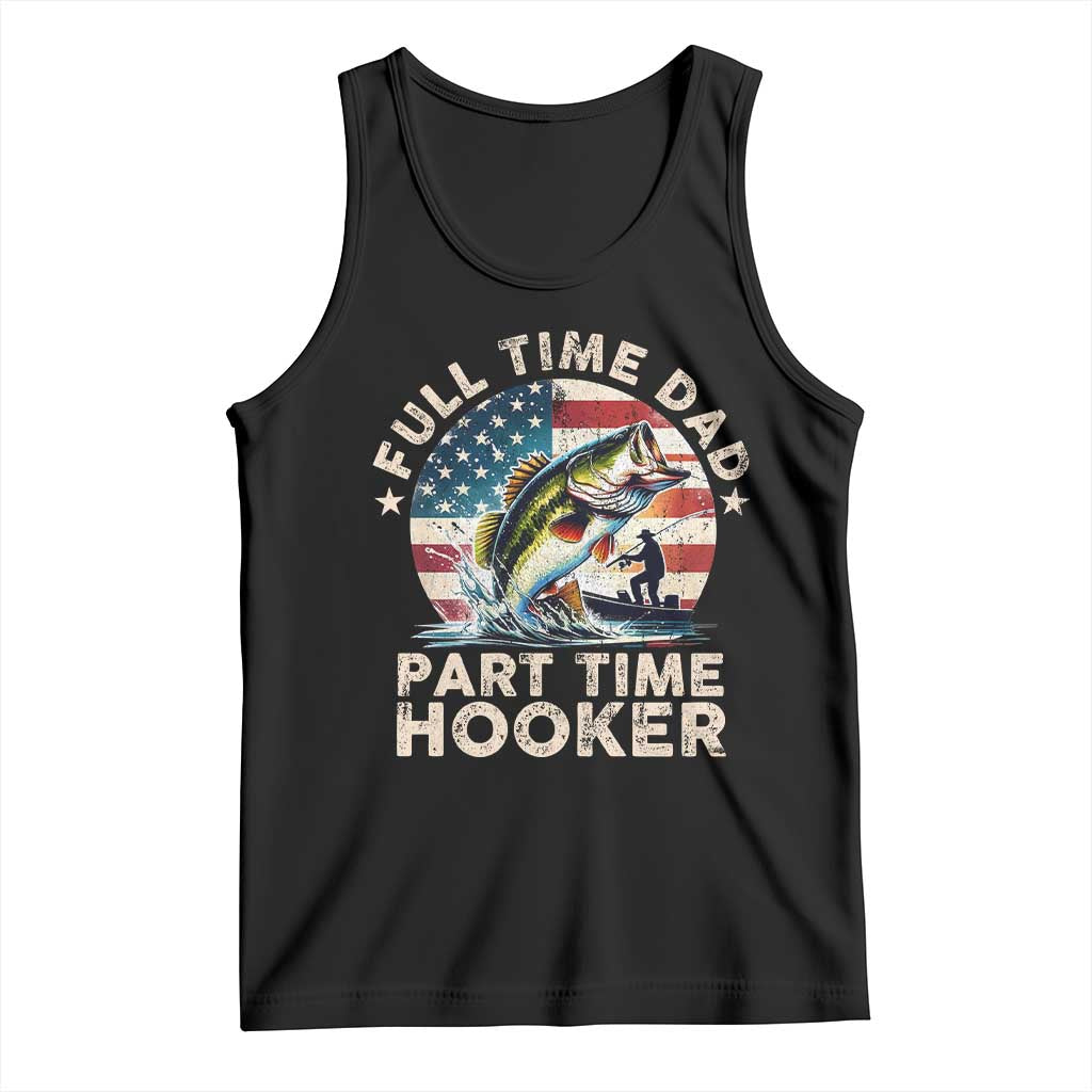 Funny Full Time Dad Part Time Hooker Tank Top Fishing Dad American Flag TS11 Black Print Your Wear