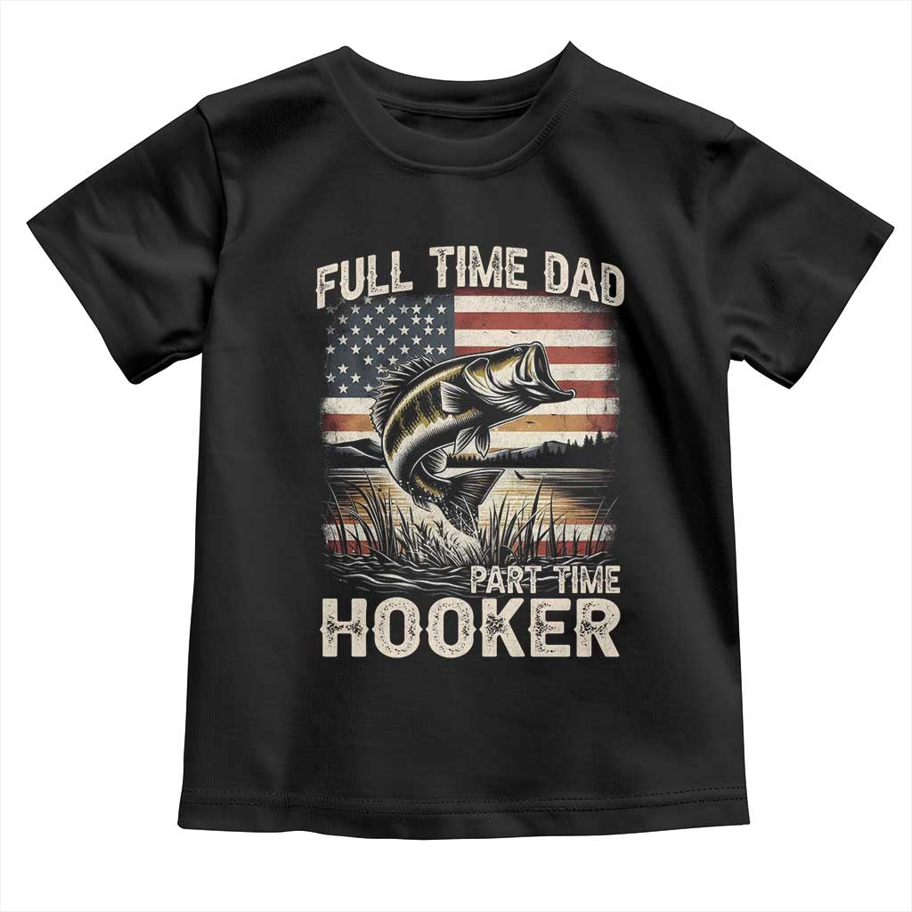 Funny Full Time Dad Part Time Hooker Toddler T Shirt Fisherman Father's Day American Flag TS11 Black Print Your Wear