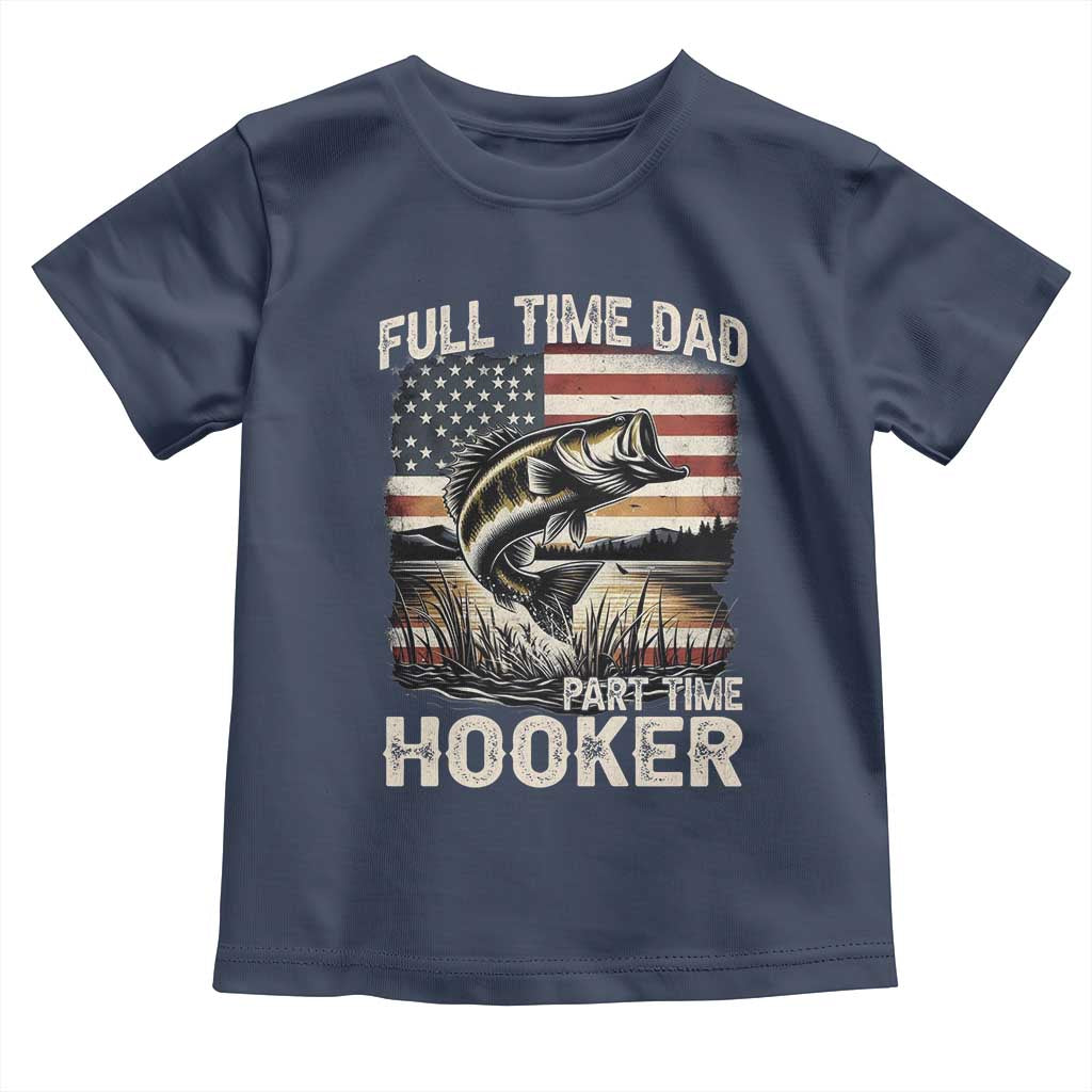 Funny Full Time Dad Part Time Hooker Toddler T Shirt Fisherman Father's Day American Flag TS11 Navy Print Your Wear