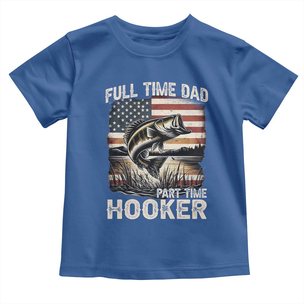 Funny Full Time Dad Part Time Hooker Toddler T Shirt Fisherman Father's Day American Flag TS11 Royal Blue Print Your Wear