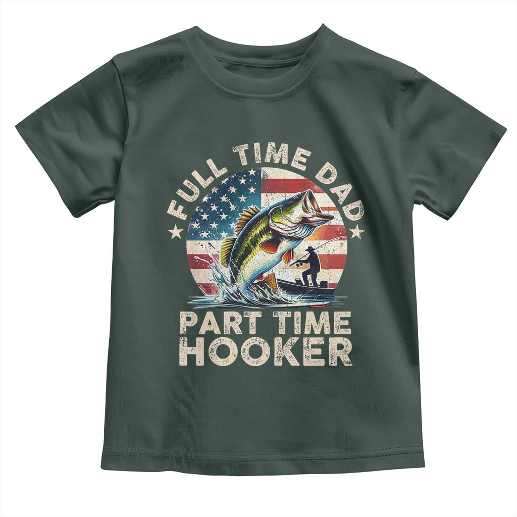 Funny Full Time Dad Part Time Hooker Toddler T Shirt Fishing Dad American Flag TS11 Dark Forest Green Print Your Wear