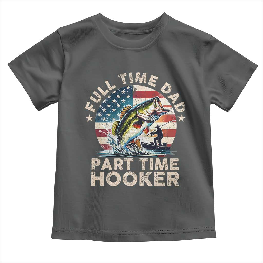 Funny Full Time Dad Part Time Hooker Toddler T Shirt Fishing Dad American Flag TS11 Dark Heather Print Your Wear