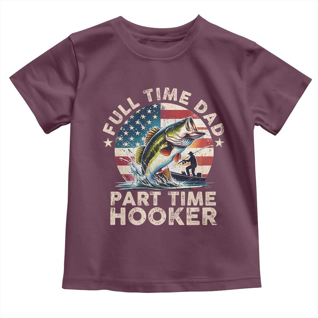 Funny Full Time Dad Part Time Hooker Toddler T Shirt Fishing Dad American Flag TS11 Maroon Print Your Wear