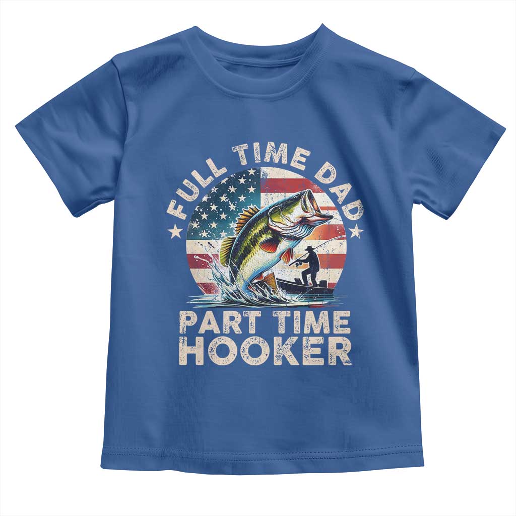Funny Full Time Dad Part Time Hooker Toddler T Shirt Fishing Dad American Flag TS11 Royal Blue Print Your Wear