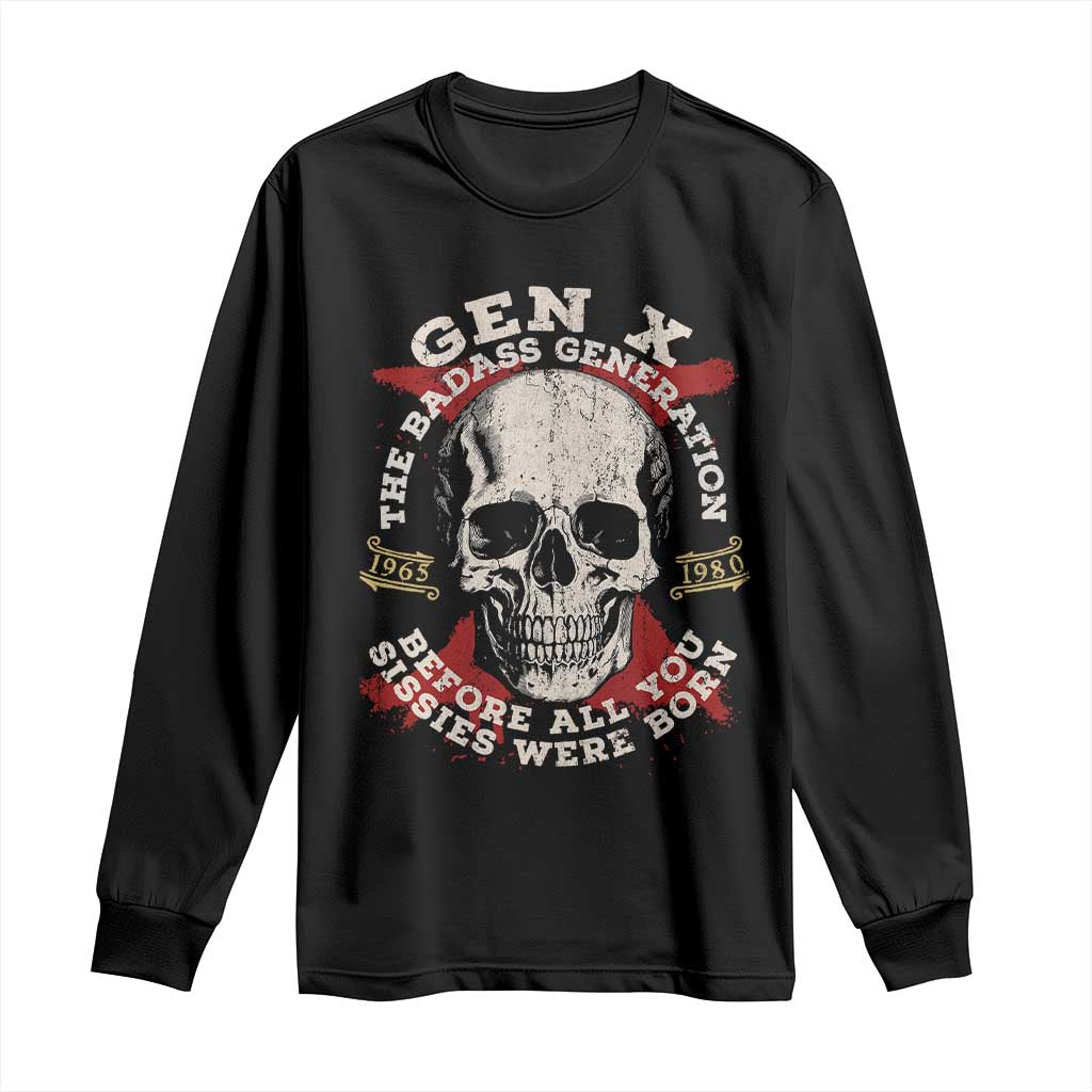 Funny Gen X Long Sleeve Shirt The Badass Generation Before All You Sissies Were Vintage Skull TS11 Black Print Your Wear