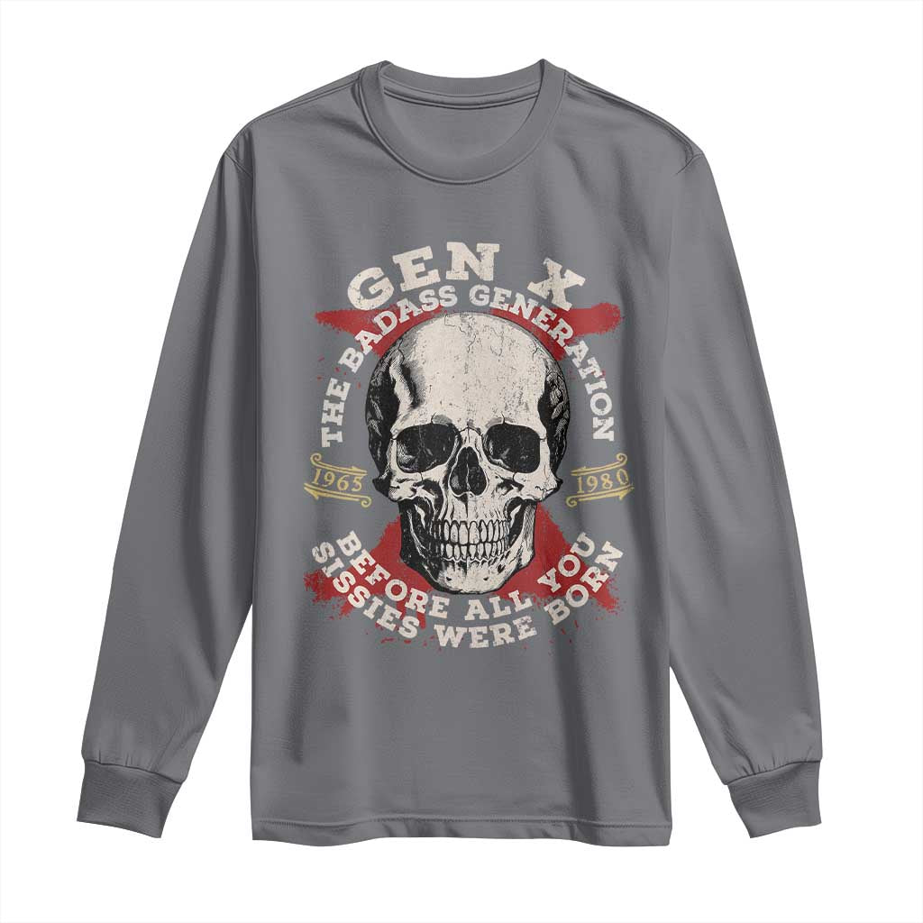 Funny Gen X Long Sleeve Shirt The Badass Generation Before All You Sissies Were Vintage Skull TS11 Charcoal Print Your Wear