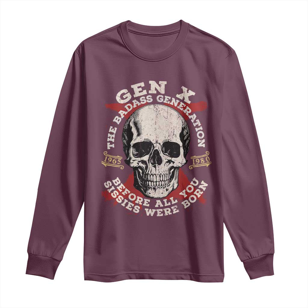 Funny Gen X Long Sleeve Shirt The Badass Generation Before All You Sissies Were Vintage Skull TS11 Maroon Print Your Wear