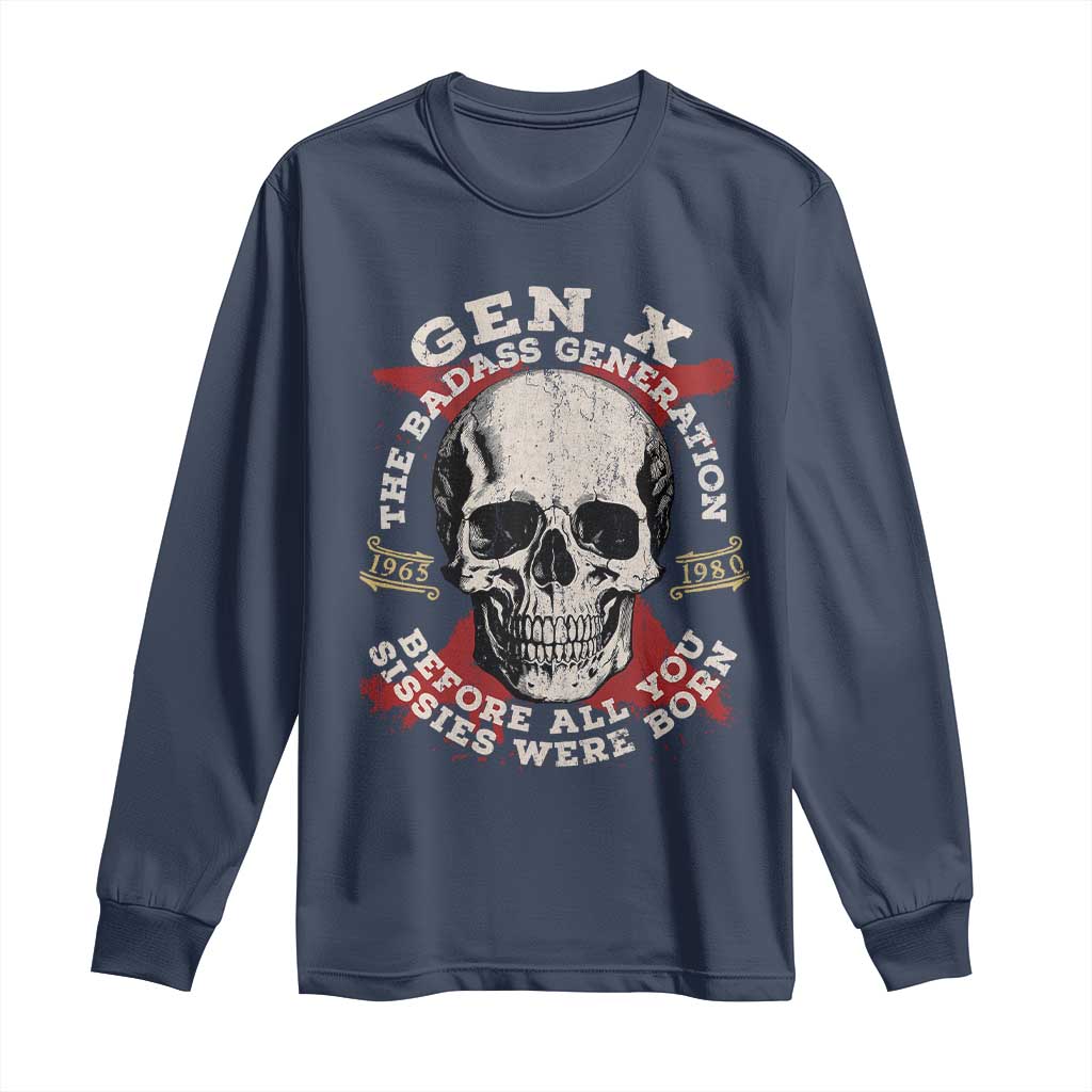 Funny Gen X Long Sleeve Shirt The Badass Generation Before All You Sissies Were Vintage Skull TS11 Navy Print Your Wear