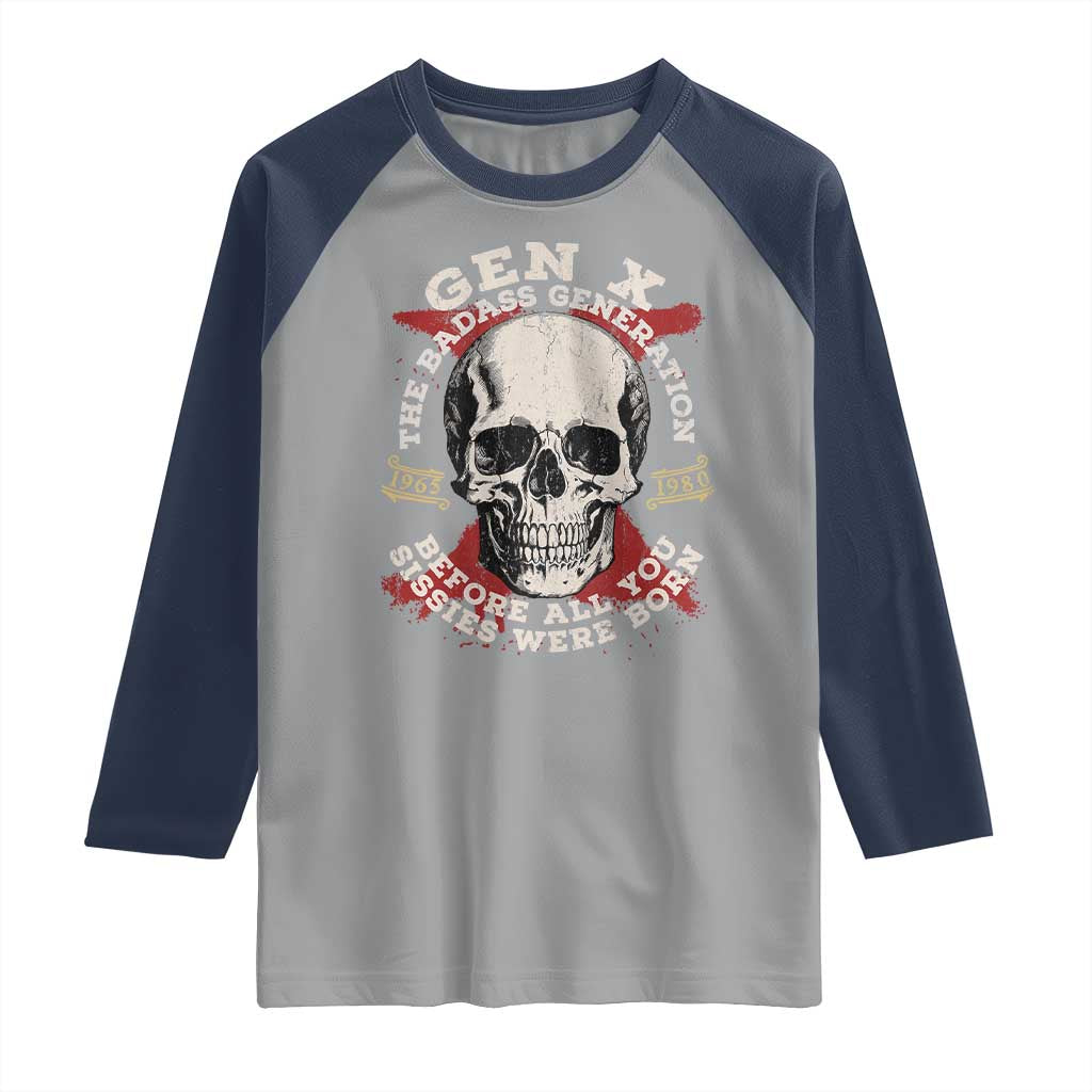 Funny Gen X Raglan Shirt The Badass Generation Before All You Sissies Were Vintage Skull TS11 Sport Gray Navy Print Your Wear