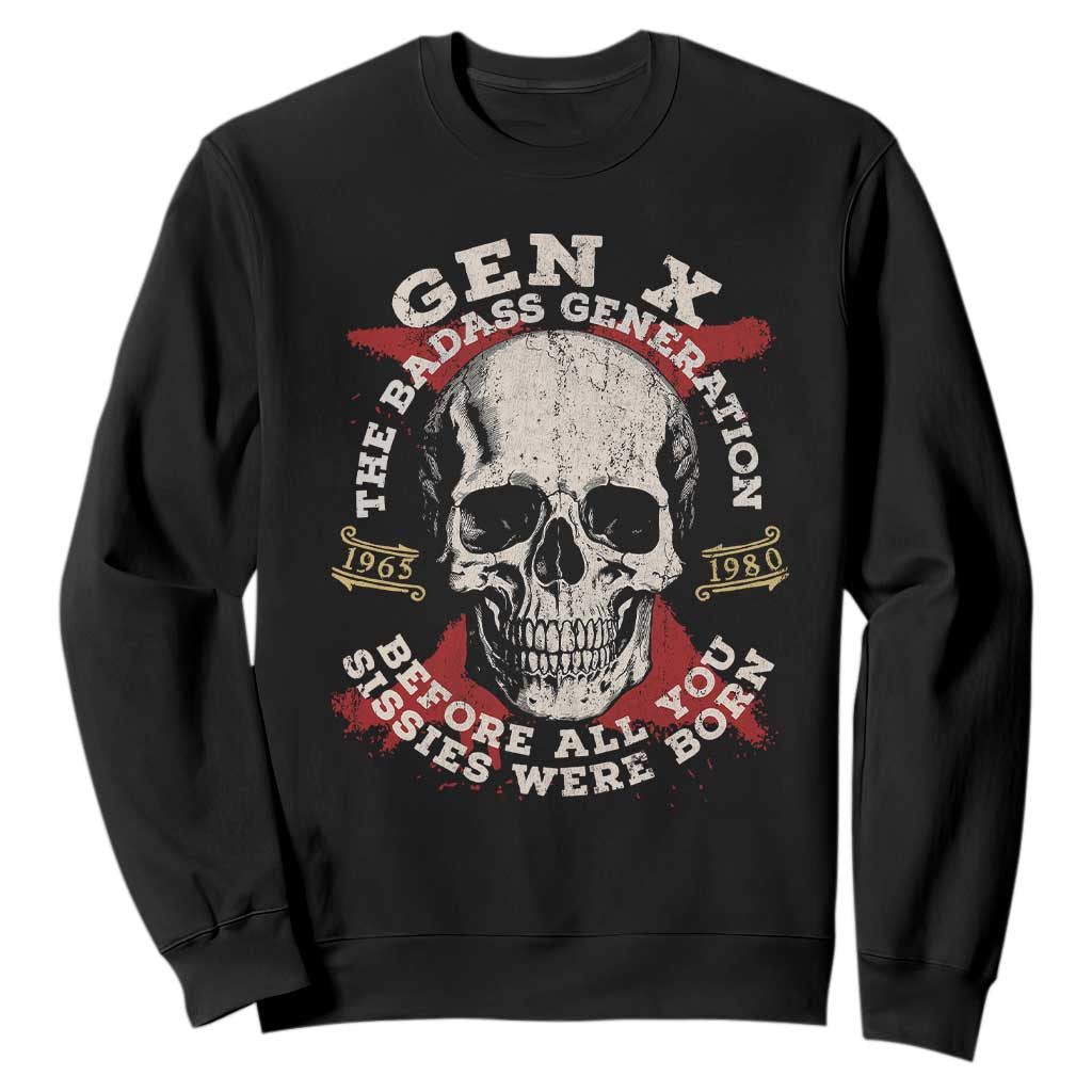 Funny Gen X Sweatshirt The Badass Generation Before All You Sissies Were Vintage Skull TS11 Black Print Your Wear