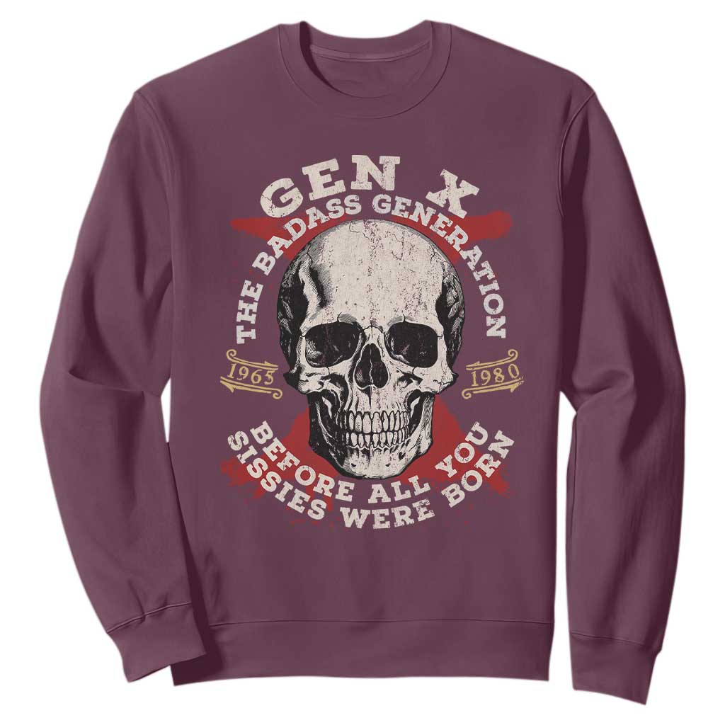 Funny Gen X Sweatshirt The Badass Generation Before All You Sissies Were Vintage Skull TS11 Maroon Print Your Wear