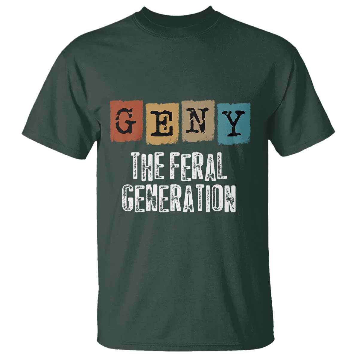 Funny Gen Y The Feral Generation T Shirt TS11 Dark Forest Green Print Your Wear