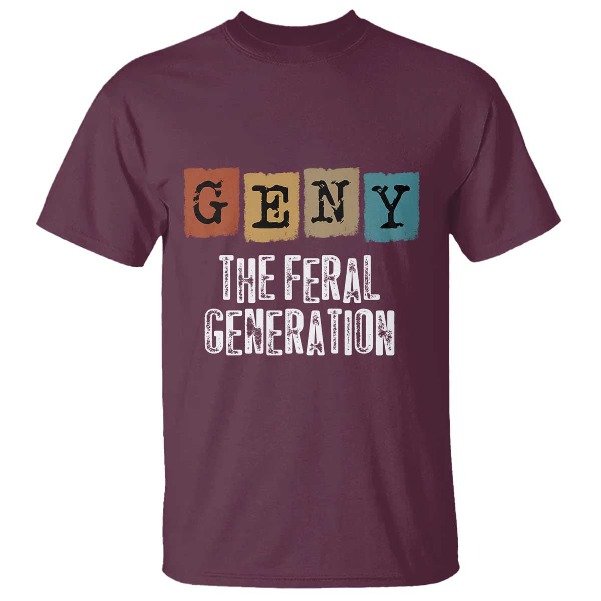 Funny Gen Y The Feral Generation T Shirt TS11 Maroon Print Your Wear