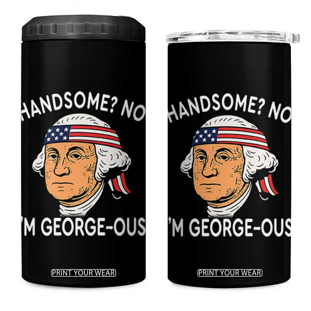 Funny George Washington 4 in 1 Can Cooler Tumbler Handsome No Georgeous Patriotic 4th Of July Humor TS02 One Size: 16 oz Black Print Your Wear