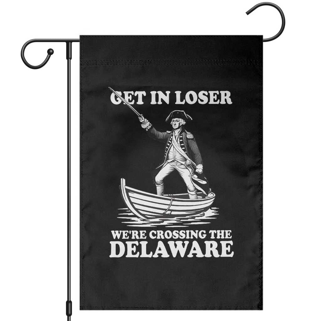 Funny George Washington 4th Of July Garden Flag Funny Patriotic Get In Loser TS10 Black Print Your Wear