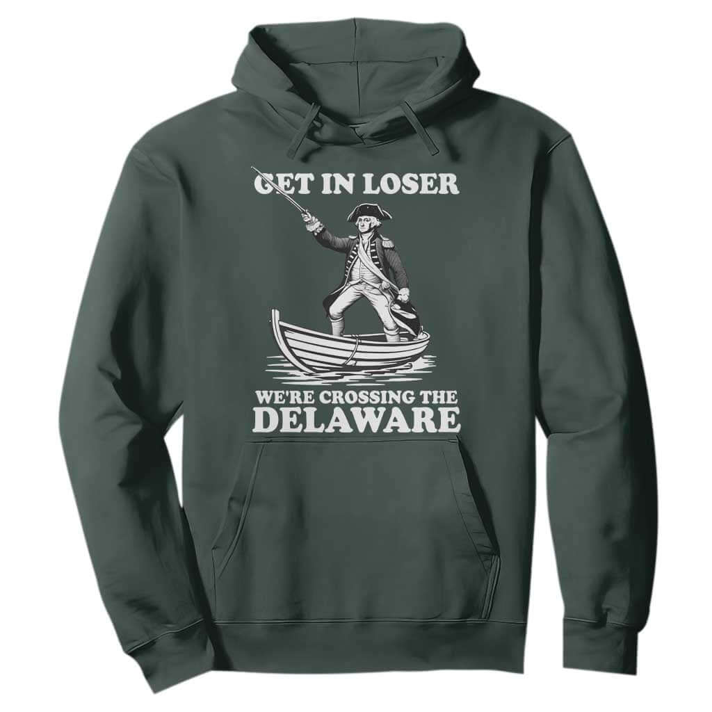 Funny George Washington 4th Of July Hoodie Funny Patriotic Get In Loser TS10 Dark Forest Green Print Your Wear