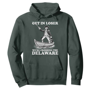 Funny George Washington 4th Of July Hoodie Funny Patriotic Get In Loser TS10 Dark Forest Green Print Your Wear