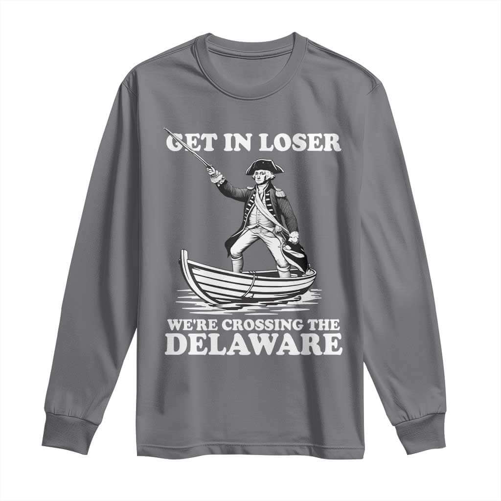 Funny George Washington 4th Of July Long Sleeve Shirt Funny Patriotic Get In Loser TS10 Charcoal Print Your Wear