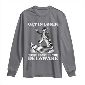 Funny George Washington 4th Of July Long Sleeve Shirt Funny Patriotic Get In Loser TS10 Charcoal Print Your Wear